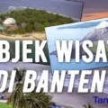 Mengungkap Keindahan Banten- 3 Objek Wisata yang Tak Boleh Dilewatkan